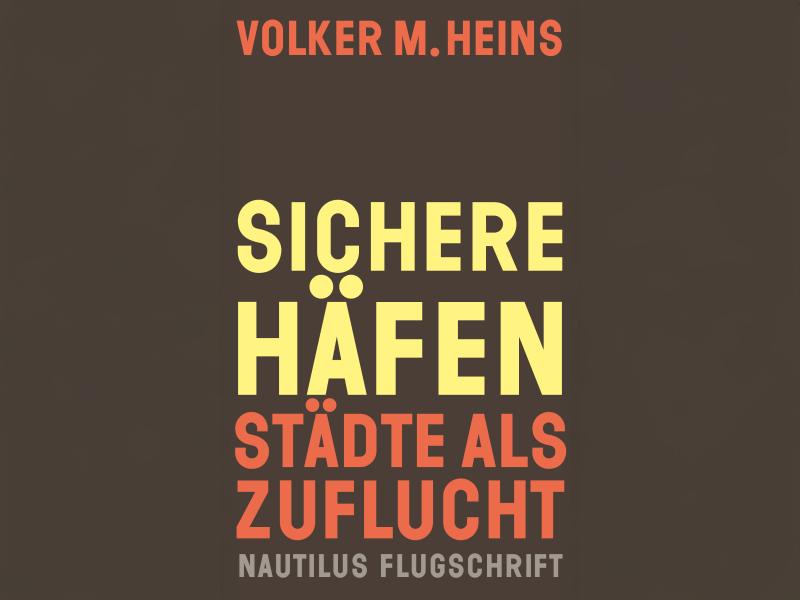 Buchcover: Auf braunem Hintergrund steht in rot der Name des Autoren "Volker M. Heins" und in gelber und roten Schrift der Titel des Buches "Sichere Häfen. Städte als Zuflucht.".