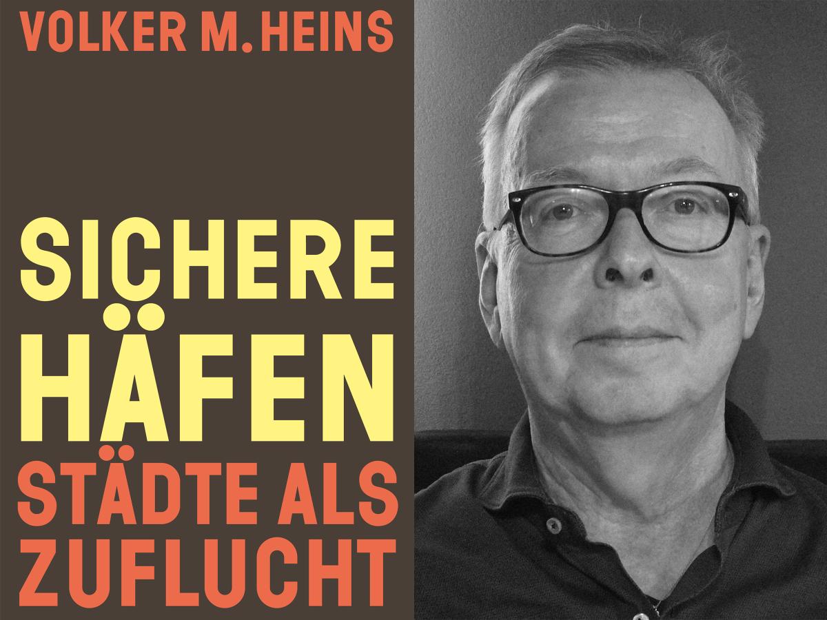 Zu sehen ist auf der linken Seite ein Buchcover: Auf braunem Hintergrund steht in rot der Name des Autoren "Volker M. Heins" und in gelber und roten Schrift der Titel des Buches "Sichere Häfen. Städte als Zuflucht." Rechts ist in schwarz-weiß ein Bild des Autoren abgebildet. Er trägt ein dunkles Hemd, eine dunkle Brille und kurze Haare.